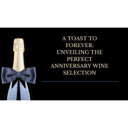 A Toast to Forever: Unveiling the Perfect Anniversary Wine Selection